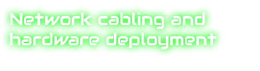 Network cabling and hardware deployment